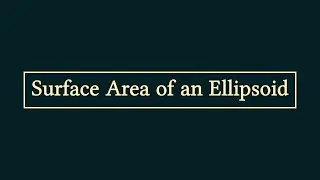 Surface Area of an Ellipsoid Formed by the x-Axis Revolution of an Elllipse