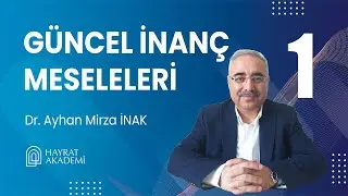 Güncel İnanç Meseleleri - 1.Ders | Hayrat Akademi