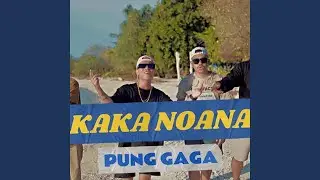 KAKA NOANA PUNG GAGA