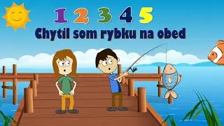 12345 Chytil som rybku na obed | Počítanie | Čísla | Počítame | Pesničky pre deti | Po slovensky
