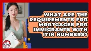 What Are the Requirements for Mortgages for Immigrants With ITIN Numbers?