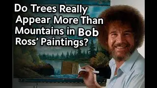 Do Trees Really Appear More Than Mountains in Bob Ross' Paintings?