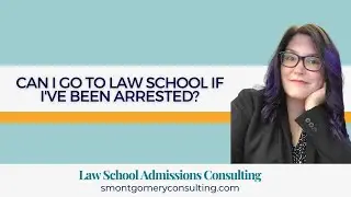 Can I Go To Law School If I've Been Arrested? (2022) | S. Montgomery Consulting