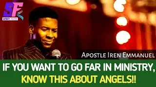 IF YOU WANT TO GO FAR IN MINISTRY, KNOW THIS ABOUT ANGELS!! Apostle Iren Emmanuel