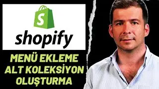 Shopify Alt Koleksiyon / Alt Kategori Oluşturma , Menü Ekleme