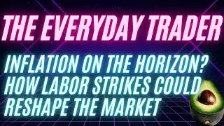 Inflation on the Horizon? How Labor Strikes Could Reshape the Market