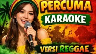 PERCUMA - KARAOKE - VERSI REGGAE - ARIYA COVER 