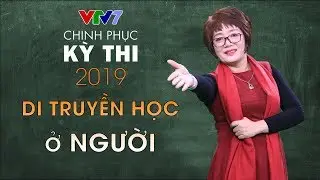 Tổng hợp về Di truyền học ở người và Bài tập | Chinh phục kỳ thi 2019 | Môn Sinh học - Số 3