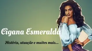 CIGANA ESMERALDA- Atuação, História, Curiosidades e muito mais.#Povocigano