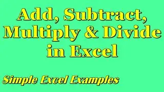 Add, Subtract, Multiply & Divide in Excel (Simple Example)