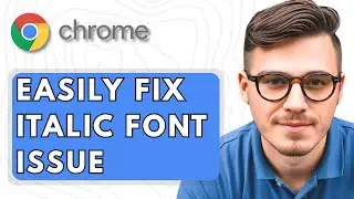How To Easily Fix Google Chrome Italic Font Issue [2025 Guide]