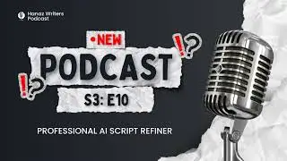 Professional AI Script Refiner &ndash; Hanaz Writers Podcast - Season 3 - Episode 10