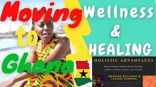 MOVING TO GHANA- WELLNESS AND HEALING