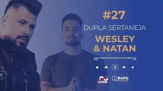 Papo em Dia com Wesley & Natan | M&uacute;sica, hist&oacute;rias e emo&ccedil;&atilde;o no sertanejo