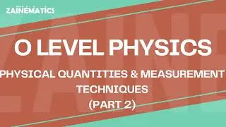 O Levels | Physical Quantities and Measurements | PART 2 | 2024 | Physics By Akhtar Mehmood
