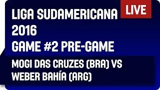 Mogi das Cruzes (BRA) vs Weber Bahia (ARG) - Game #2 Pre-Game - DIRECTV Liga Sudamericana 2016