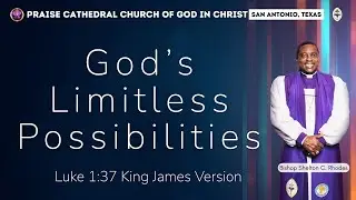 God&rsquo;s Limitless Possibilities | Bishop Shelton C. Rhodes | Praise Cathedral Church of God in Christ