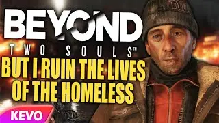 Beyond Two Souls but I ruin the lives of the homeless