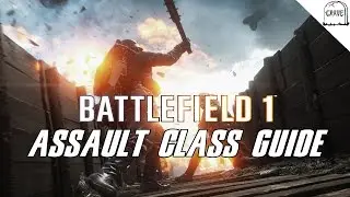Battlefield 1 Assault Class Guide Battlefield 1 Gameplay