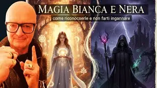 Magia Bianca e Nera: come riconoscerle e non farti ingannare