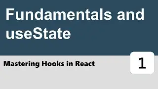 Mastering Hooks in React #1 - Fundamentals and useState