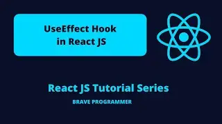 UseEffect Hook #7 | React JS Tutorial Series | Brave Programmer