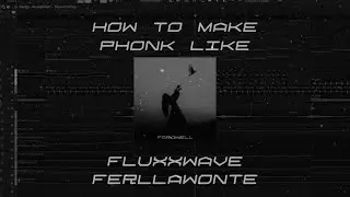 HOW TO MAKE PHONK LIKE FLUXXWAVE, FERLLAWONTE. КАК СДЕЛАТЬ ФОНК В СТИЛЕ FLUXXWAVE FERLLAWONTE