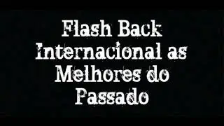 T&Uacute;NEL DO TEMPO * FLASH BACK INTERNACIONAL * (6 HORAS)