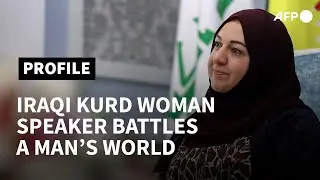 Iraqi Kurd woman speaker battles a man's world | AFP