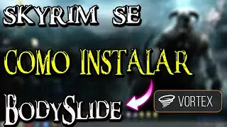 COMO INSTALAR BODYSLIDE  - SKYRIM SPECIAL EDITION / VORTEX (DESACTUALIZADO)