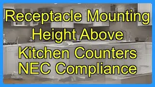 Receptacle Mounting Height Above Kitchen Counters NEC Compliance