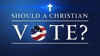 Should a Christian Vote?