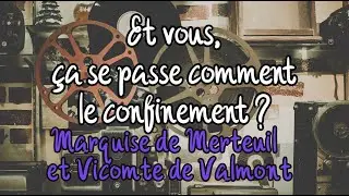Et vous, &ccedil;a se passe comment le confinement ? - Marquise de Merteuil et Vicomte de Valmont -