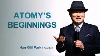 Atomy's Beginnings by Chairman Dr. Han-Gill Park ( English)
