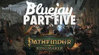 Bluejay Plays Pathfinder: Kingmaker [Part 5]