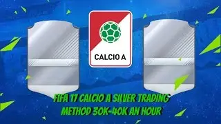 FIFA 17 CALCIO A SILVER TRADING METHOD 30K-40K AN HOUR [REALLY EASY COINS]