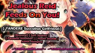 Kitti Minx ASMR  Roleplay - Jealous Reid Feeds On You! [ Yandere Succubus Girlfriend X Listener ]