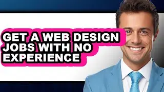 How to Get a Web Design Jobs with No Experience - Easy Guide