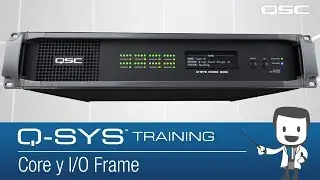Q-SYS SP: Descripción de Hardware Parte B: Cores y I/O Frames