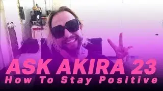 Ask Akira #023 🤔 How To Stay Positive