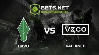 [EN] Valiance vs HAVU, Bets.net Challenger Series