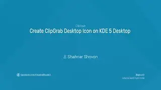 03. Create ClipGrap Desktop Icon on KDE 5 Desktop