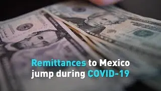 Remittances to Mexico jump during COVID-19