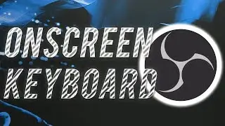 How To Setup An On Screen Keyboard With OBS