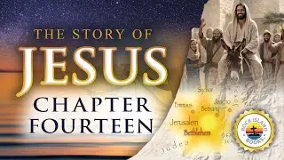 The Story of Jesus &bull; Chapter 14 &bull; Last week of Jesus' ministry