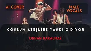 Orhan Hakalmaz – Gönlüm Ateşlere Yandı Gidiyor | Male Vocals Cover