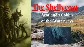 The Shellycoat: Scotland's Goblin of the Waterways (Scottish Folklore)