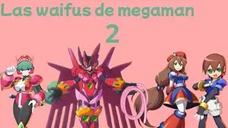 Las waifus de Mega Man (segunda parte) [Loquendo]