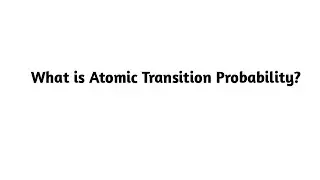Что такое вероятность атомного перехода?