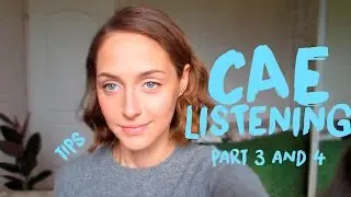 CAE : LISTENING PARTS 3 and 4